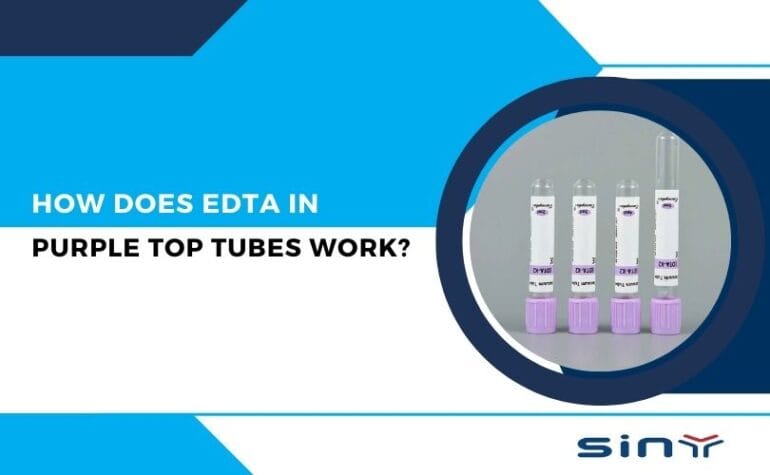 How Does EDTA in Purple Top Tubes Work? for Blood Collection