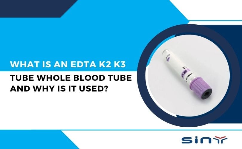 What Is an EDTA K2 K3 Tube Whole Blood Tube and Why Is It Used