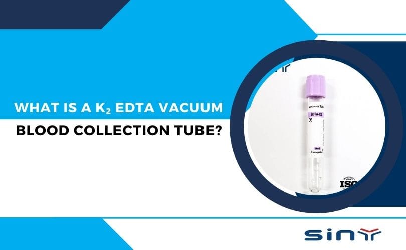 What is a K₂ EDTA Vacuum Blood Collection Tube?