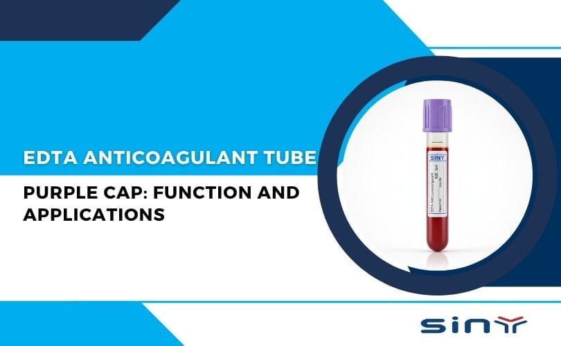 EDTA Anticoagulant Tube Purple Cap Function and Applications