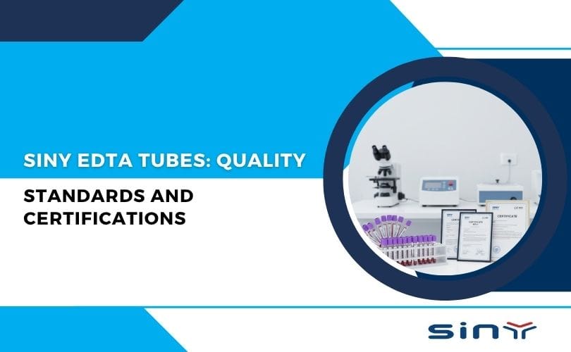 SINY EDTA Tubes: Quality Standards and Certifications