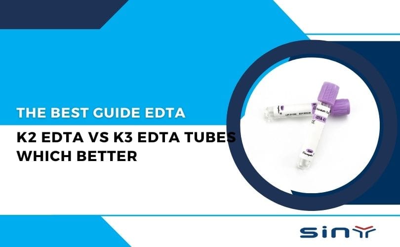 Guide to K2 EDTA vs K3 EDTA Tubes Which Is Better