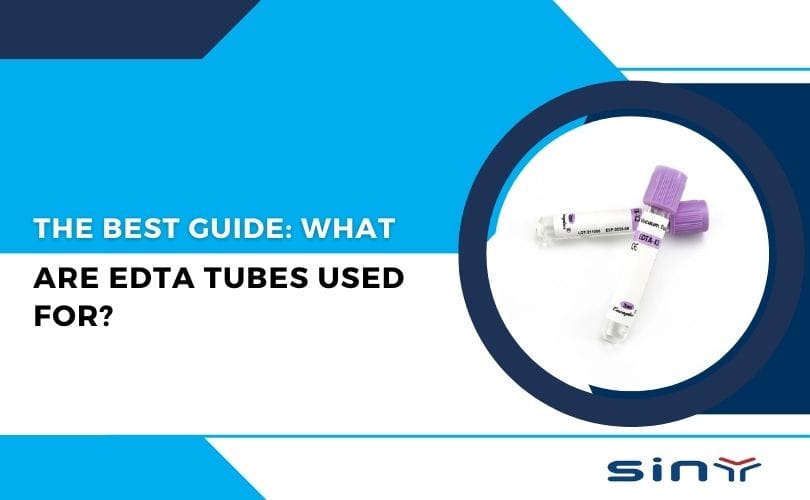 The Best Guide: What Are EDTA Tubes Used For?