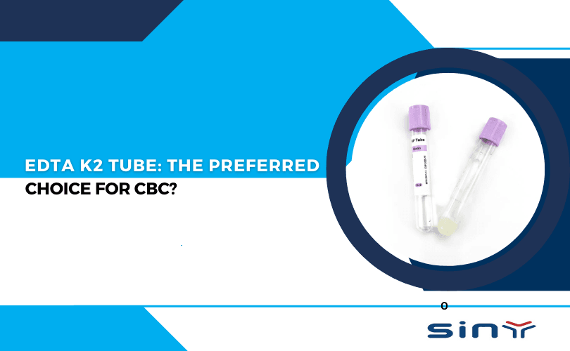 EDTA K2 Tube The Preferred Choice for CBC