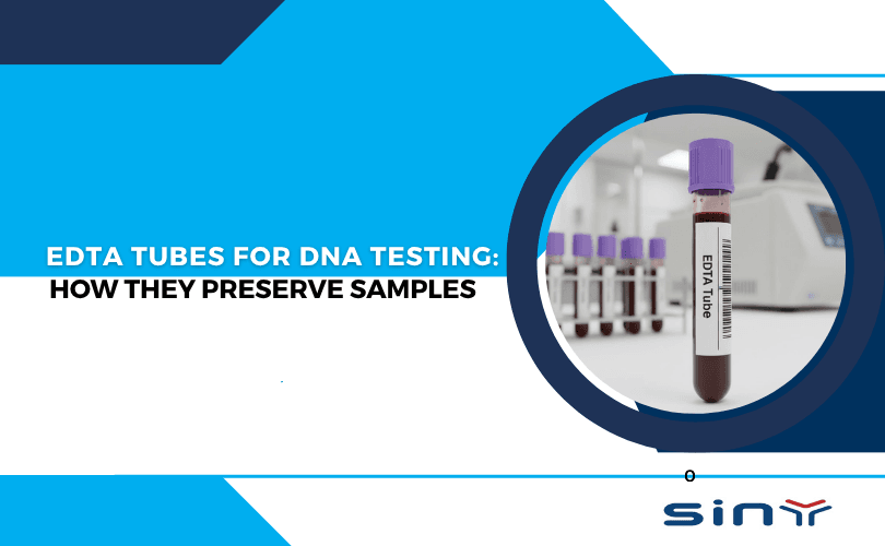 EDTA Tubes for DNA Testing How They Preserve Samples