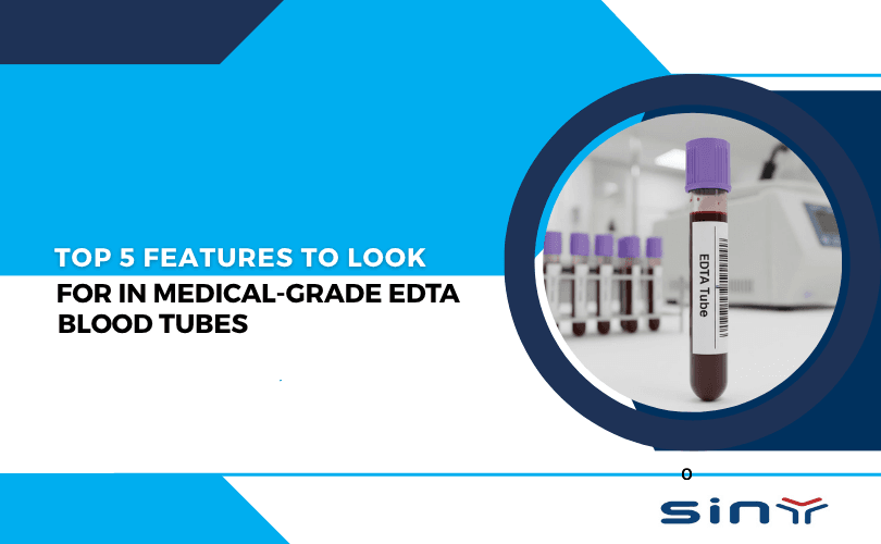 Top 5 Features to Look for in Medical Grade EDTA Blood Tubes