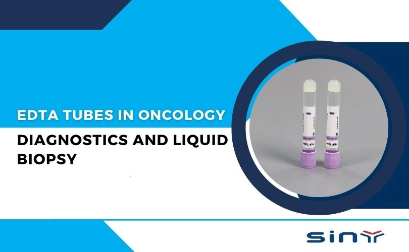 The Role of EDTA Tubes in Oncology Diagnostics and Liquid Biopsy