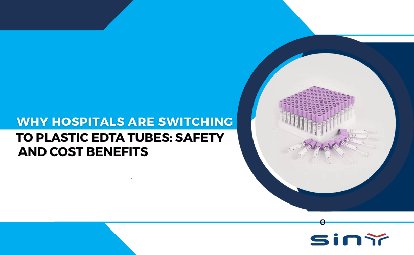 Why Hospitals Are Switching to Plastic EDTA Tubes Safety and Cost Benefits